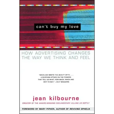 Can't Buy My Love: How Advertising Changes the Way We Think and Feel