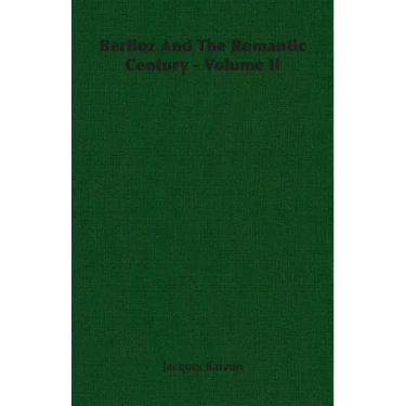 Berlioz And The Romantic Century - Volume Ii