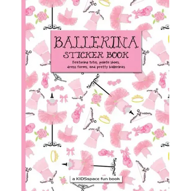 Ballerina Sticker Book (A KIDSspace Fun Book): Featuring Tutus, Pointe Shoes, Dress Forms, and Pretty Ballerinas