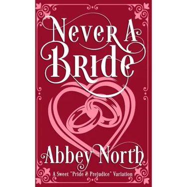 Never A Bride: A Sweet "Pride & Prejudice" Variation