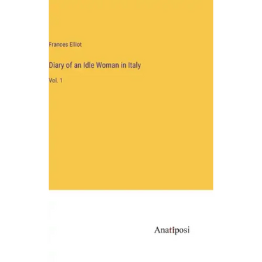 Diary of an Idle Woman in Italy: Vol. 1