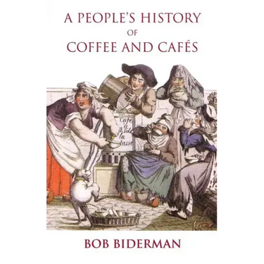 A People's History of Coffee and Cafes