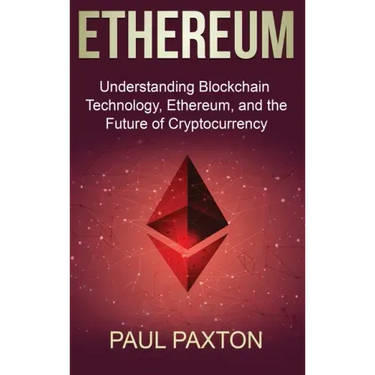 Ethereum: Understanding Blockchain Technology, Ethereum, and the Future of Cryptocurrency