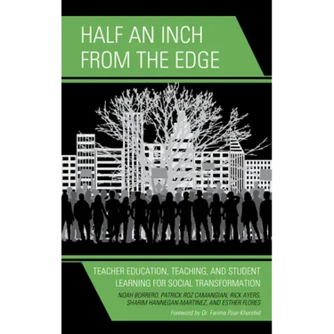 Half an Inch from the Edge: Teacher Education, Teaching, and Student Learning for Social Transformation
