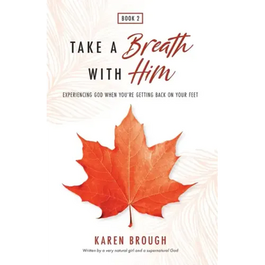 Take A Breath With Him - Experiencing God When You're Getting Back On Your Feet