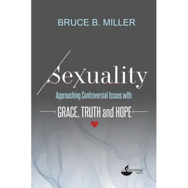 Sexuality: Approaching Controversial Issues with Grace, Truth and Hope