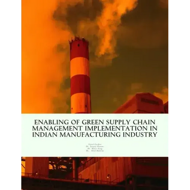 Enabling of Green Supply Chain Management Implementation in Indian Manufacturing Industry