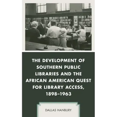 The Development of Southern Public Libraries and the African American Quest for Library Access, 1898-1963