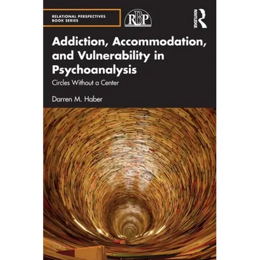 Addiction, Accommodation, and Vulnerability in Psychoanalysis: Circles Without a Center