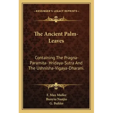 The Ancient Palm-Leaves: Containing the Pragna-Paramita- Hridaya-Sutra and the Ushnisha-Vigaya-Dharani.