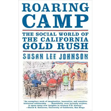 Roaring Camp: The Social World of the California Gold Rush