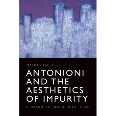 Antonioni and the Aesthetics of Impurity: Remaking the Image in the 1960s