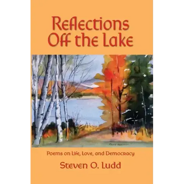 Reflections Off the Lake, Poems on Life, Love and Democracy