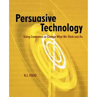 Persuasive Technology: Using Computers to Change What We Think and Do