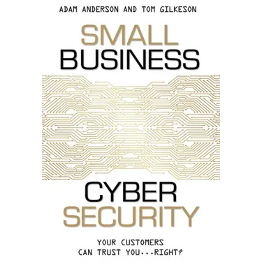 Small Business Cyber Security: Your Customers Can Trust You...Right?