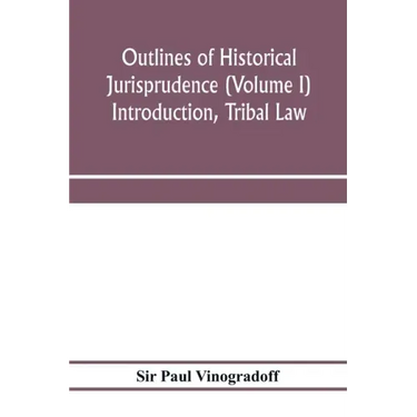 Outlines of historical jurisprudence (Volume I) Introduction, Tribal Law