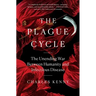 The Plague Cycle: The Unending War Between Humanity and Infectious Disease