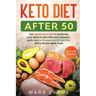 Keto Diet After 50: Keto for Seniors - The Complete Guide to Burn Fat, Lose Weight, and Prevent Diseases - With Simple 30 Minute Recipes a