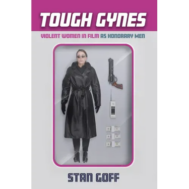 Tough Gynes: Violent Women in Film as Honorary Men