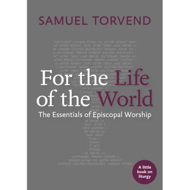For the Life of the World: The Essentials of Episcopal Worship