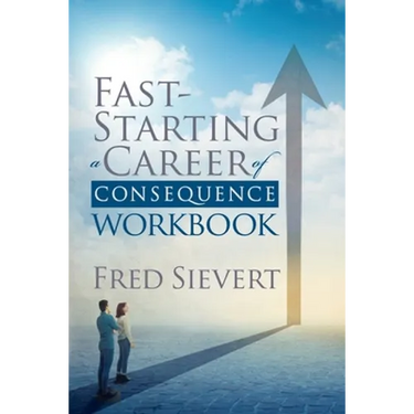 Fast Starting a Career of Consequence: Workbook