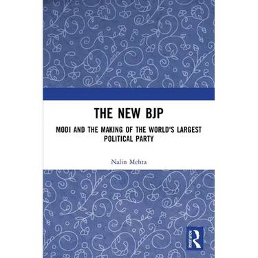 The New BJP: Modi and the Making of the World's Largest Political Party