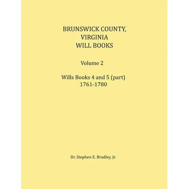 Brunswick County, Virginia Will Book, Volume 2, Will Books 4 and 5 (in part), 1761-1780
