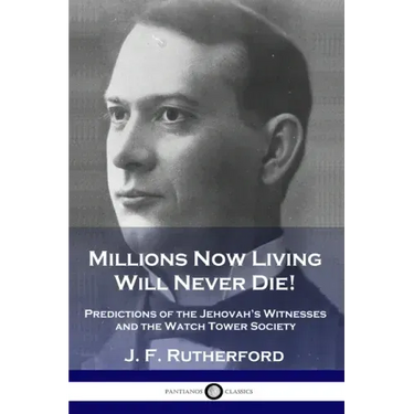 Millions Now Living Will Never Die!: Predictions of the Jehovah's Witnesses and the Watch Tower Society