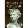 Augustus Caesar: A Life From Beginning to End