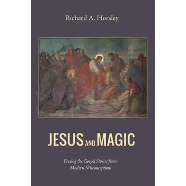Jesus and Magic: Freeing the Gospel Stories from Modern Misconceptions