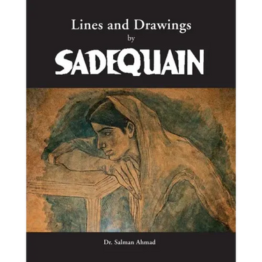 Lines and Drawings by SADEQUAIN