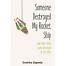 Someone Destroyed My Rocket Ship: and other havoc I've witnessed at the office