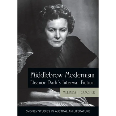 Middlebrow Modernism: Eleanor Dark's Interwar Fiction