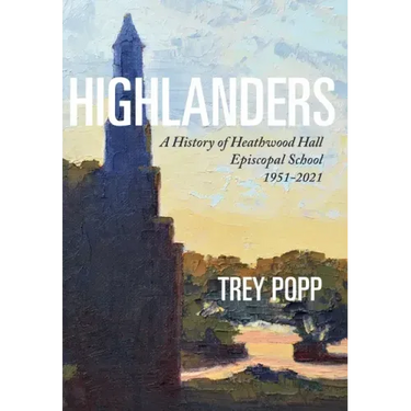 Highlanders: A History of Heathwood Hall Episcopal School, 1951-2021