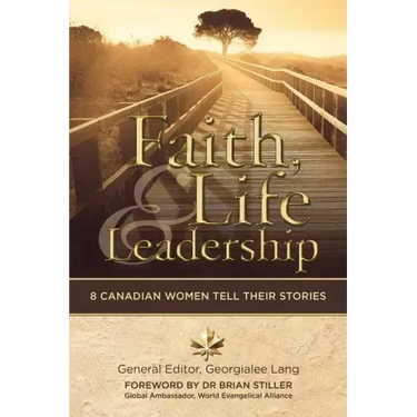 Faith, Life and Leadership: 8 Canadian Women Tell Their Stories