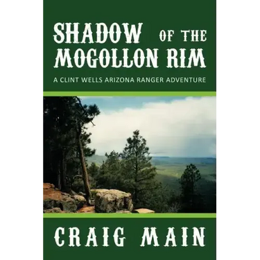 Shadow of the Mogollon Rim: A Clint Wells Arizona Ranger Adventure