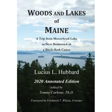Woods And Lakes of Maine - 2020 Annotated Edition: A Trip from Moosehead Lake to New Brunswick in a Birch-Bark Canoe