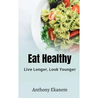 Eat Healthy: Live Longer, Look Younger