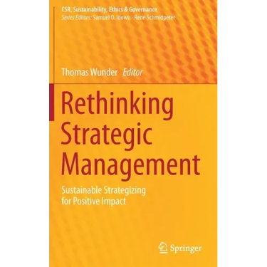 Rethinking Strategic Management: Sustainable Strategizing for Positive Impact