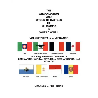 The Organization and Order of Battle of Militaries in World War II: Volume VI Italy and France Including the Neutral Countries of San Marino, Vatican