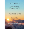 H. G. Wells Non-Fiction TRIO v.3: New Worlds for Old, The Fate of Man, Russia in the Shadows