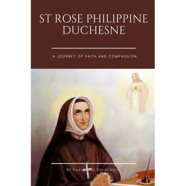St Rose Philippine Duchesne: A Journey of Faith and Compassion