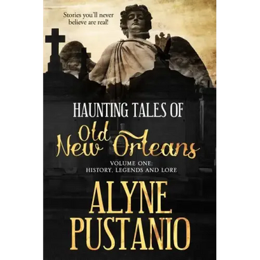Haunting Tales of Old New Orleans, Volume One: History, Legends and Lore