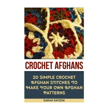 Crochet Afghans 20 Simple Crochet Afghan Stitches To Make Your Own Afghan: (Tunisian Crochet, How To Crochet, Crochet Stitches, Tunisian Crochet, Croc