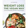 Weight Loss the Vegan Way: 21-Day Meal Plan with Over 75 Easy Recipes