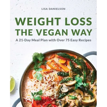 Weight Loss the Vegan Way: 21-Day Meal Plan with Over 75 Easy Recipes