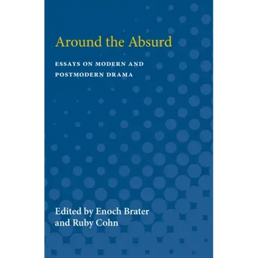 Around the Absurd: Essays on Modern and Postmodern Drama