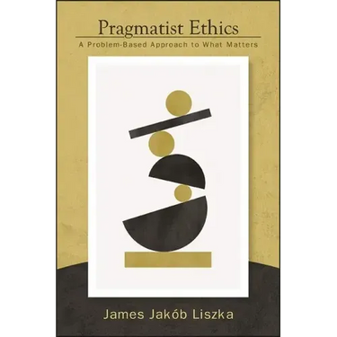 Pragmatist Ethics: A Problem-Based Approach to What Matters