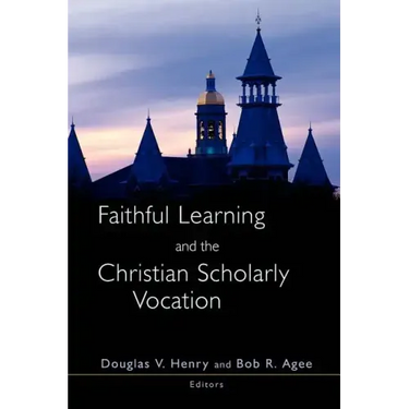 Faithful Learning and the Christian Scholarly Vocation