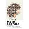Shatter the System: Equity Leadership and Social Justice Advocacy in Education